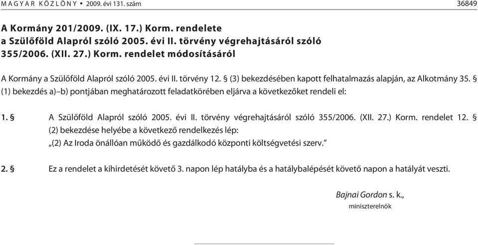 A Szülõföld Alapról szóló 2005. évi II. törvény végrehajtásáról szóló 355/2006. (XII. 27.) Korm. rendelet 12.