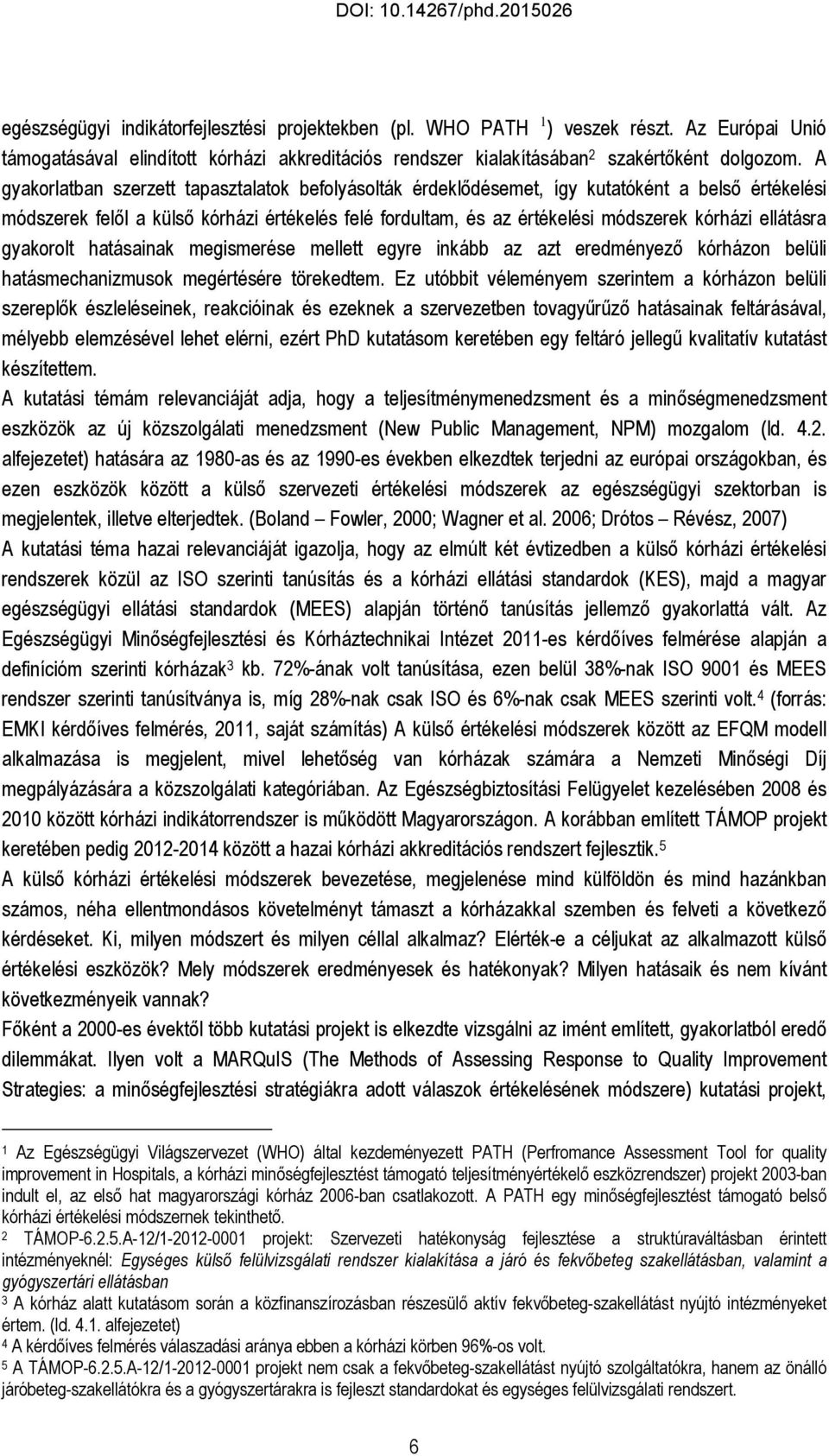 ellátásra gyakorolt hatásainak megismerése mellett egyre inkább az azt eredményező kórházon belüli hatásmechanizmusok megértésére törekedtem.