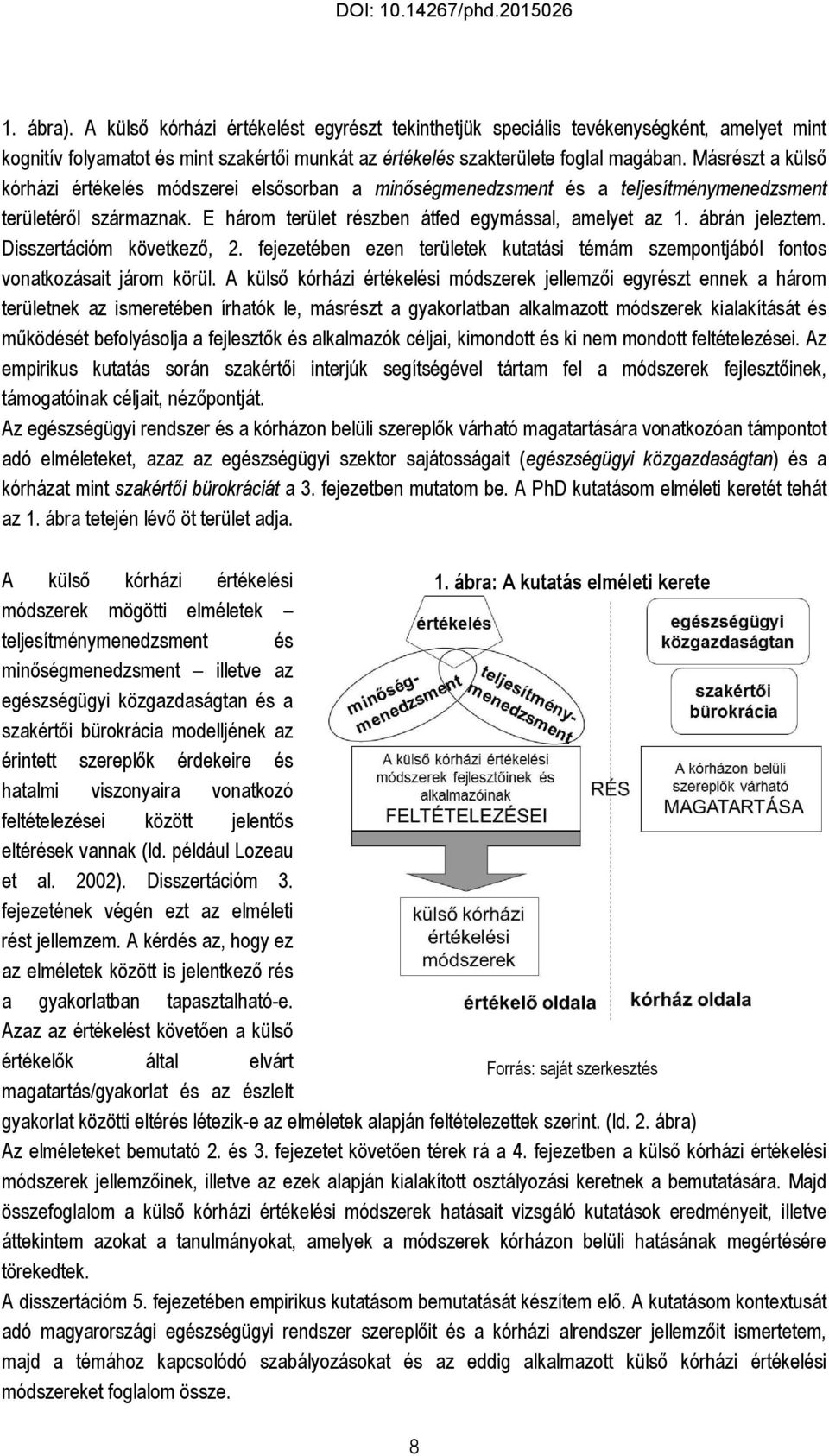 Disszertációm következő, 2. fejezetében ezen területek kutatási témám szempontjából fontos vonatkozásait járom körül.
