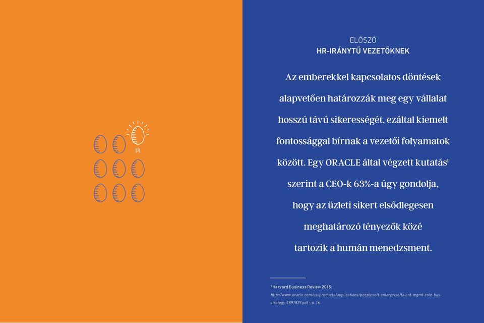 Egy ORACLE által végzett kutatás 1 szerint a CEO-k 63%-a úgy gondolja, hogy az üzleti sikert elsődlegesen meghatározó