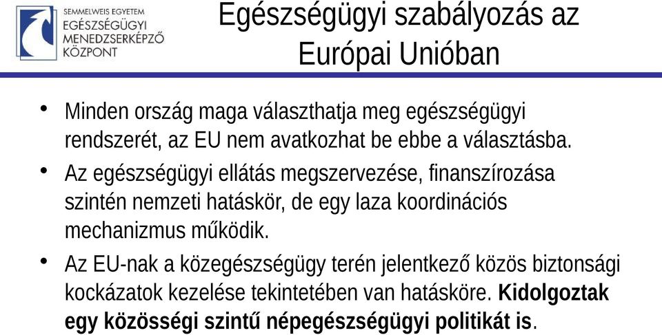 Az egészségügyi ellátás megszervezése, finanszírozása szintén nemzeti hatáskör, de egy laza koordinációs