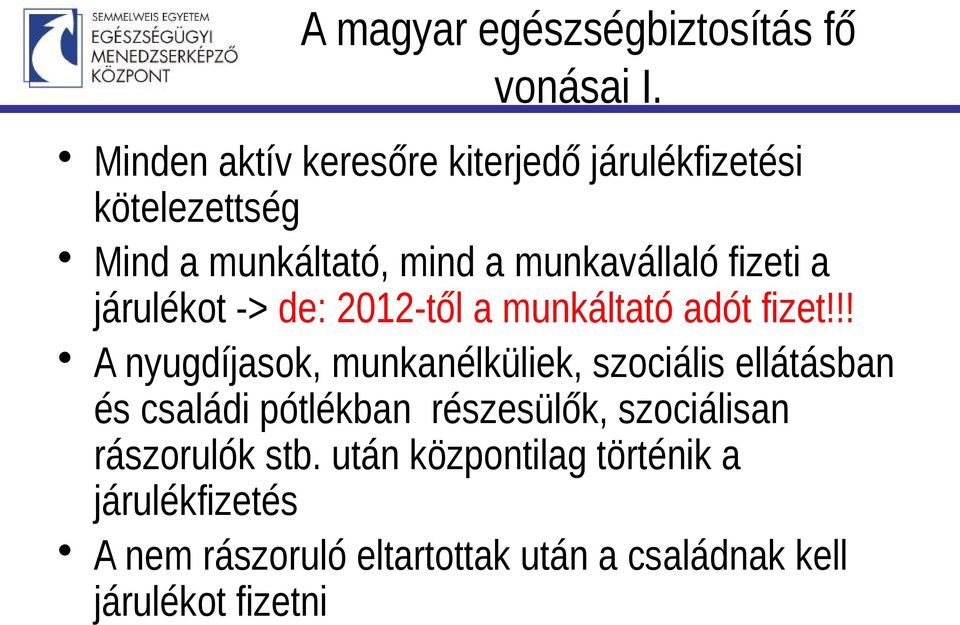 fizeti a járulékot -> de: 2012-től a munkáltató adót fizet!