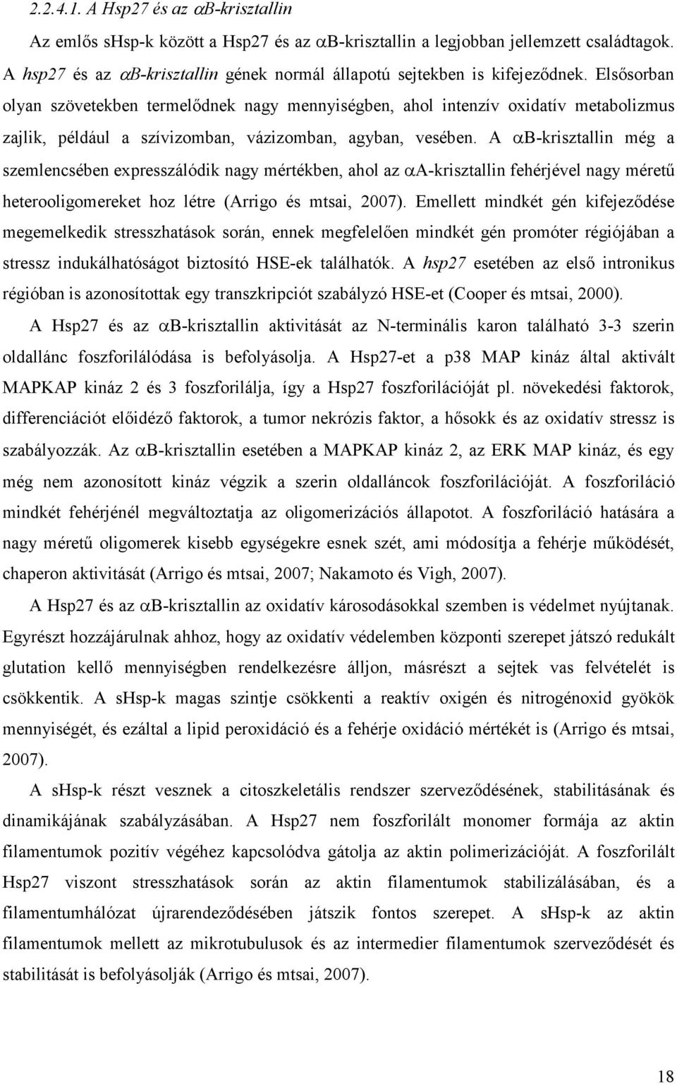 Elsısorban olyan szövetekben termelıdnek nagy mennyiségben, ahol intenzív oxidatív metabolizmus zajlik, például a szívizomban, vázizomban, agyban, vesében.