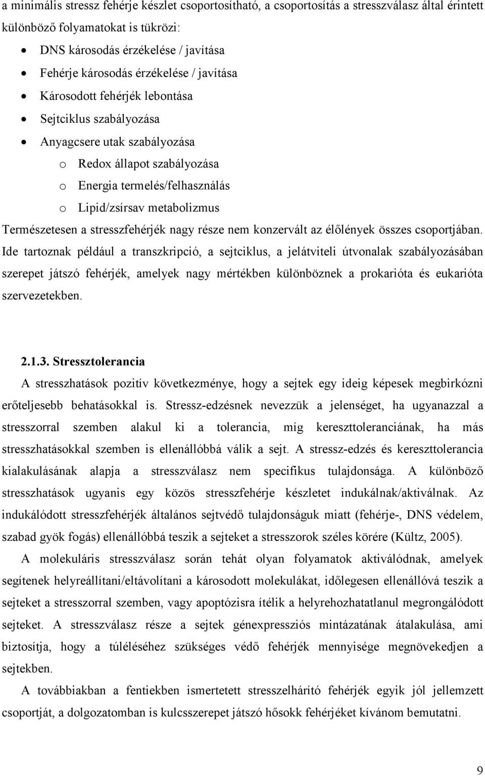 stresszfehérjék nagy része nem konzervált az élılények összes csoportjában.
