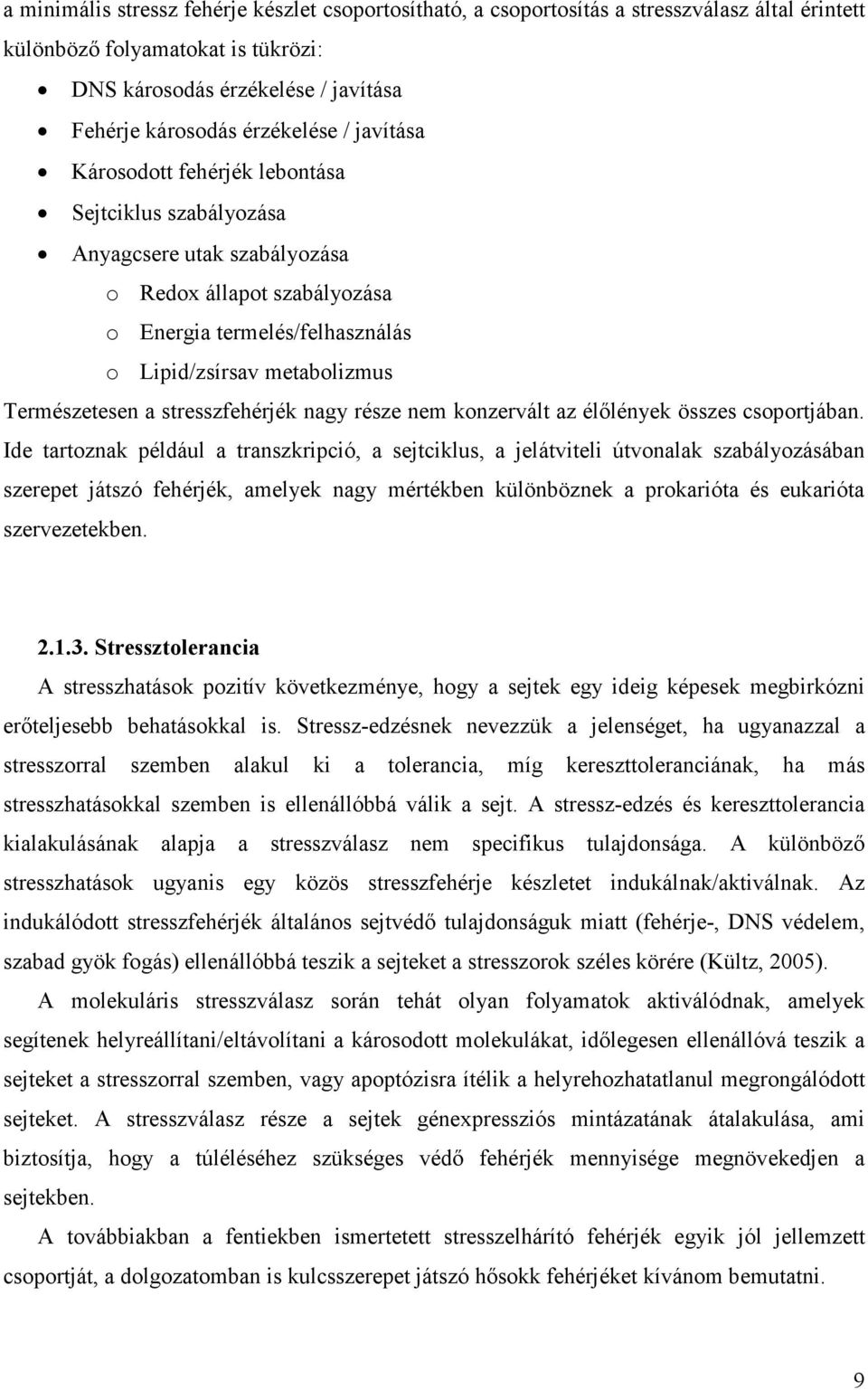 stresszfehérjék nagy része nem konzervált az élılények összes csoportjában.