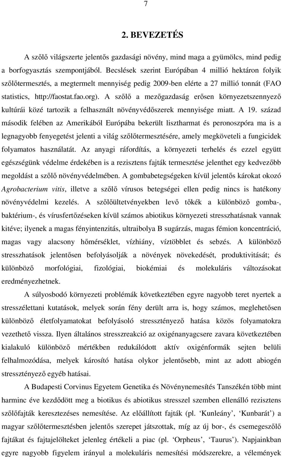 A szőlő a mezőgazdaság erősen környezetszennyező kultúrái közé tartozik a felhasznált növényvédőszerek mennyisége miatt. A 19.