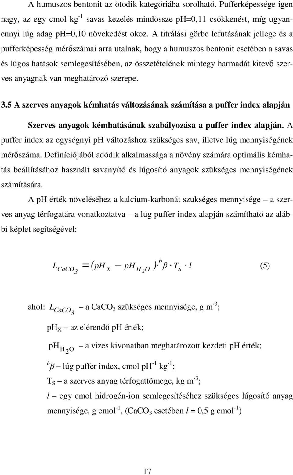 kitevő szerves anyagnak van meghatározó szerepe. 3.5 A szerves anyagok kémhatás változásának számítása a puffer index alapján Szerves anyagok kémhatásának szabályozása a puffer index alapján.