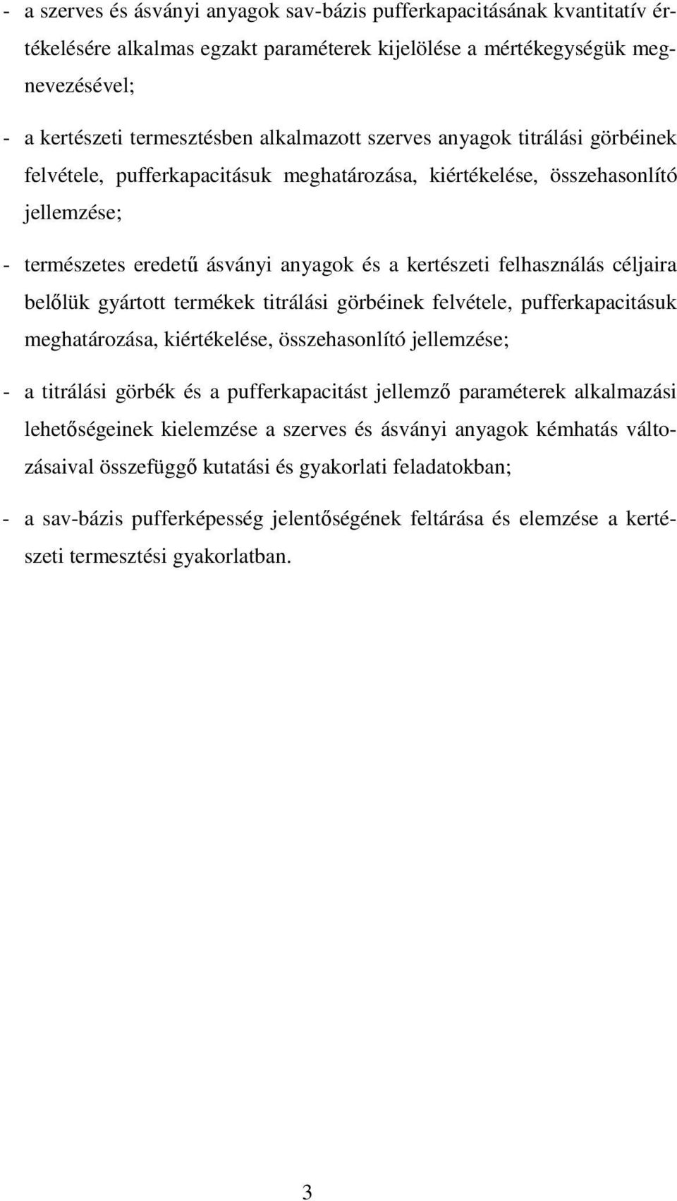 belőlük gyártott termékek titrálási görbéinek felvétele, pufferkapacitásuk meghatározása, kiértékelése, összehasonlító jellemzése; - a titrálási görbék és a pufferkapacitást jellemző paraméterek