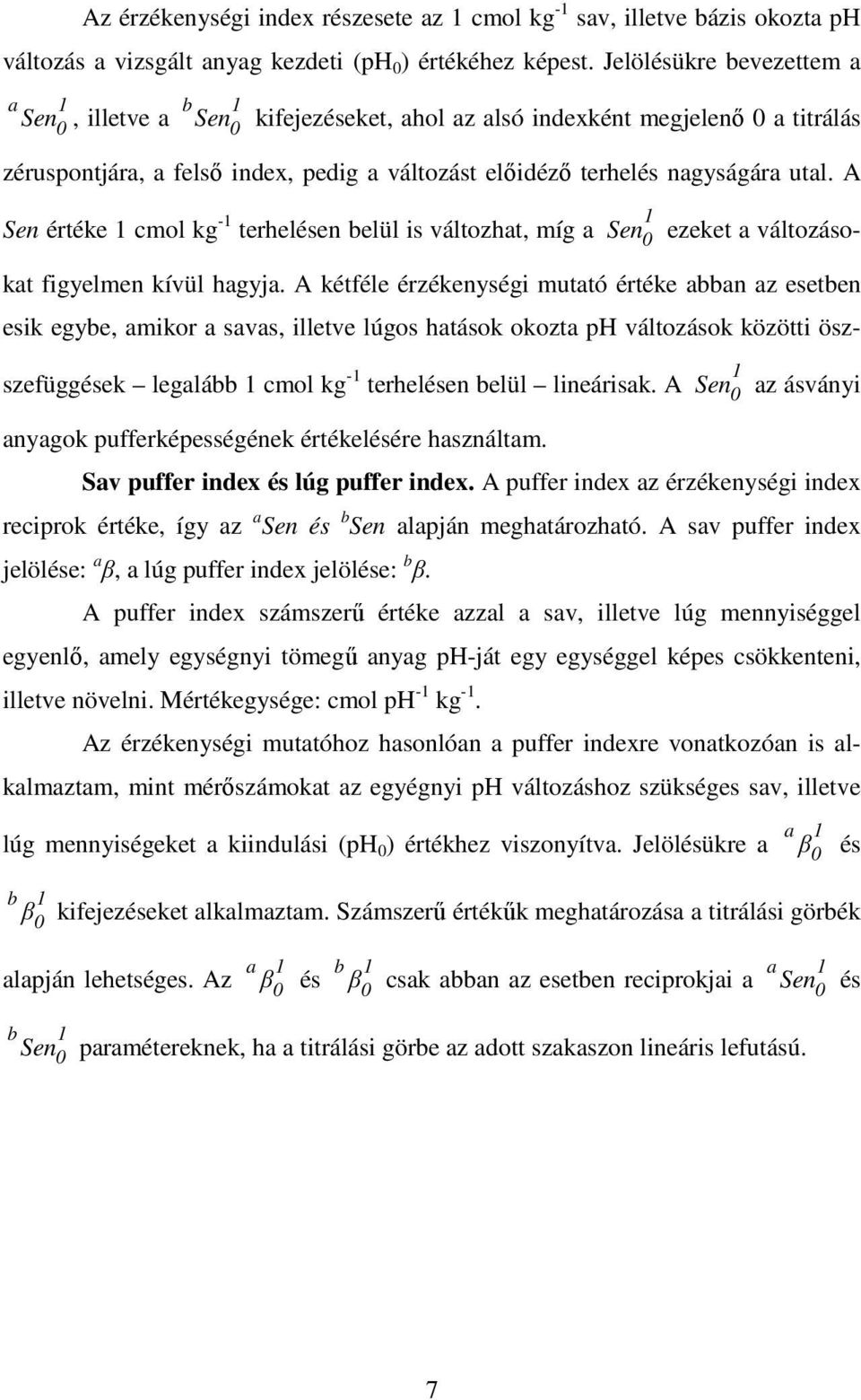 A Sen értéke 1 cmol kg -1 terhelésen belül is változhat, míg a 1 Sen 0 ezeket a változásokat figyelmen kívül hagyja.