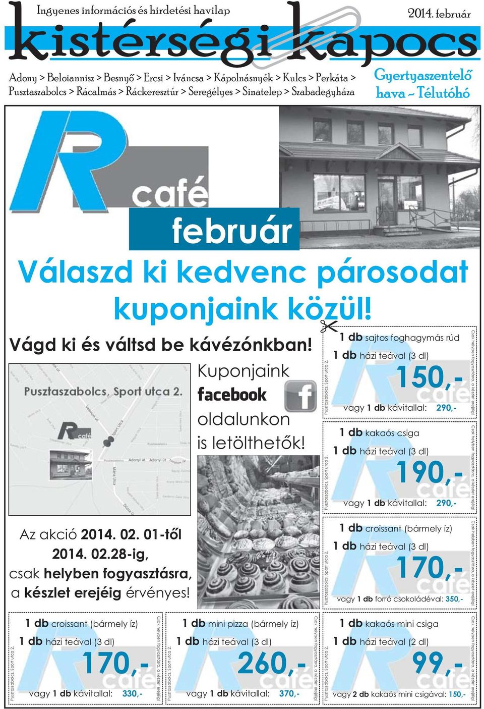 Kuponjaink facebook oldalunkon is letölthetők! Az akció 2014. 02. 01-től 2014. 02.28-ig, csak helyben fogyasztásra, a készlet erejéig érvényes! Pusztaszabolcs, Sport utca 2.