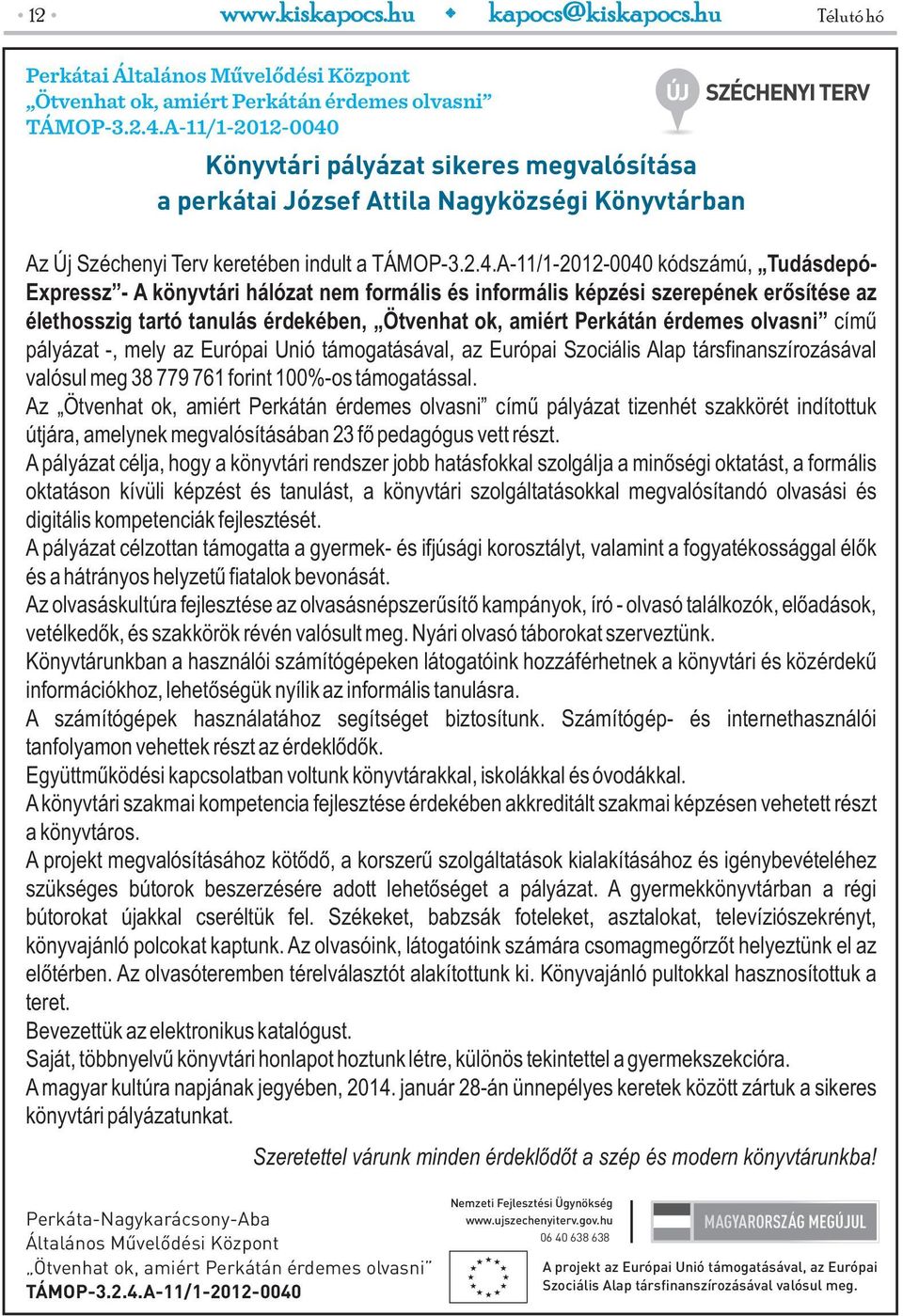 Könyvtári pályázat sikeres megvalósítása a perkátai József Attila Nagyközségi Könyvtárban Az Új Széchenyi Terv keretében indult a TÁMOP-3.2.4.