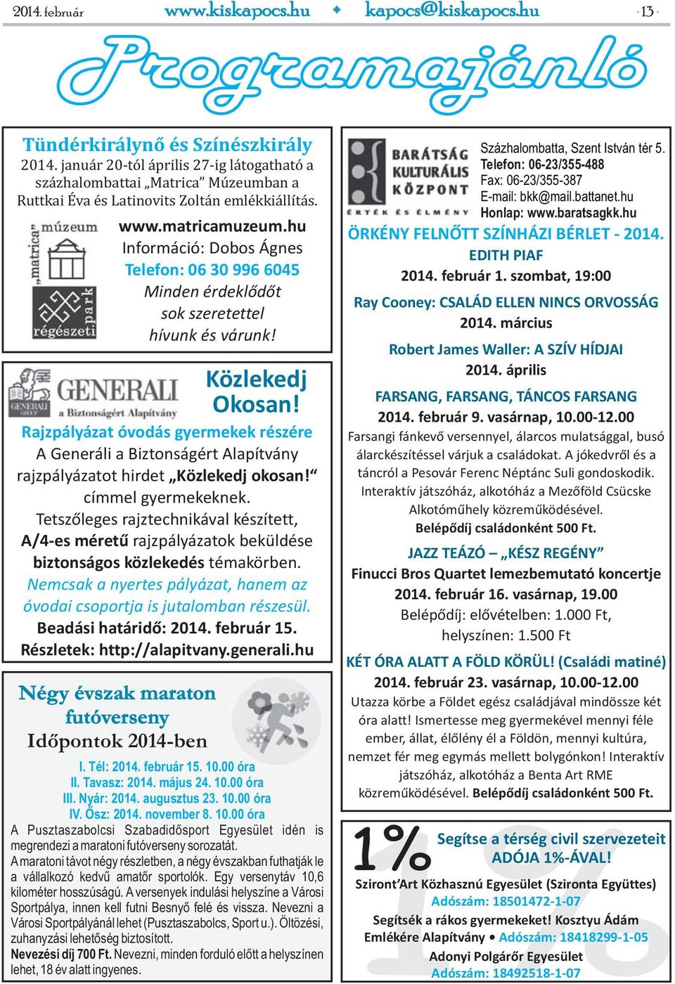 hu Információ: Dobos Ágnes Telefon: 06 30 996 6045 Minden érdeklődőt sok szeretettel hívunk és várunk! Közlekedj Okosan! Százhalombatta, Szent István tér 5.