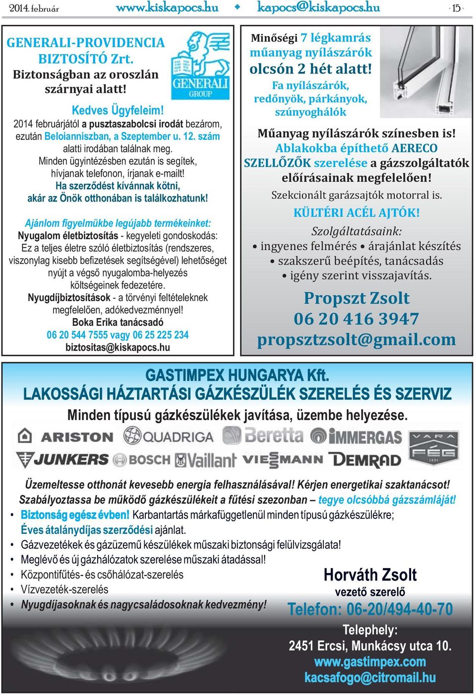Minden ügyintézésben ezután is segítek, hívjanak telefonon, írjanak e-mailt! Ha szerződést kívánnak kötni, akár az Önök otthonában is találkozhatunk!
