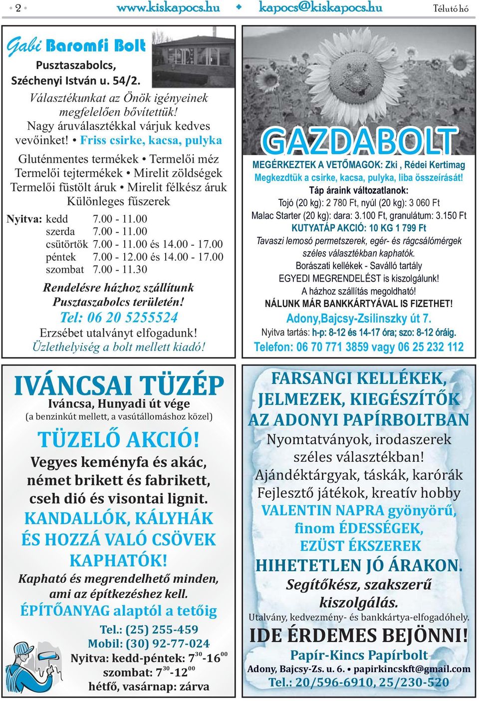 00-11.00 csütörtök 7.00-11.00 és 14.00-17.00 péntek 7.00-12.00 és 14.00-17.00 szombat 7.00-11.30 Rendelésre házhoz szállítunk Pusztaszabolcs területén!