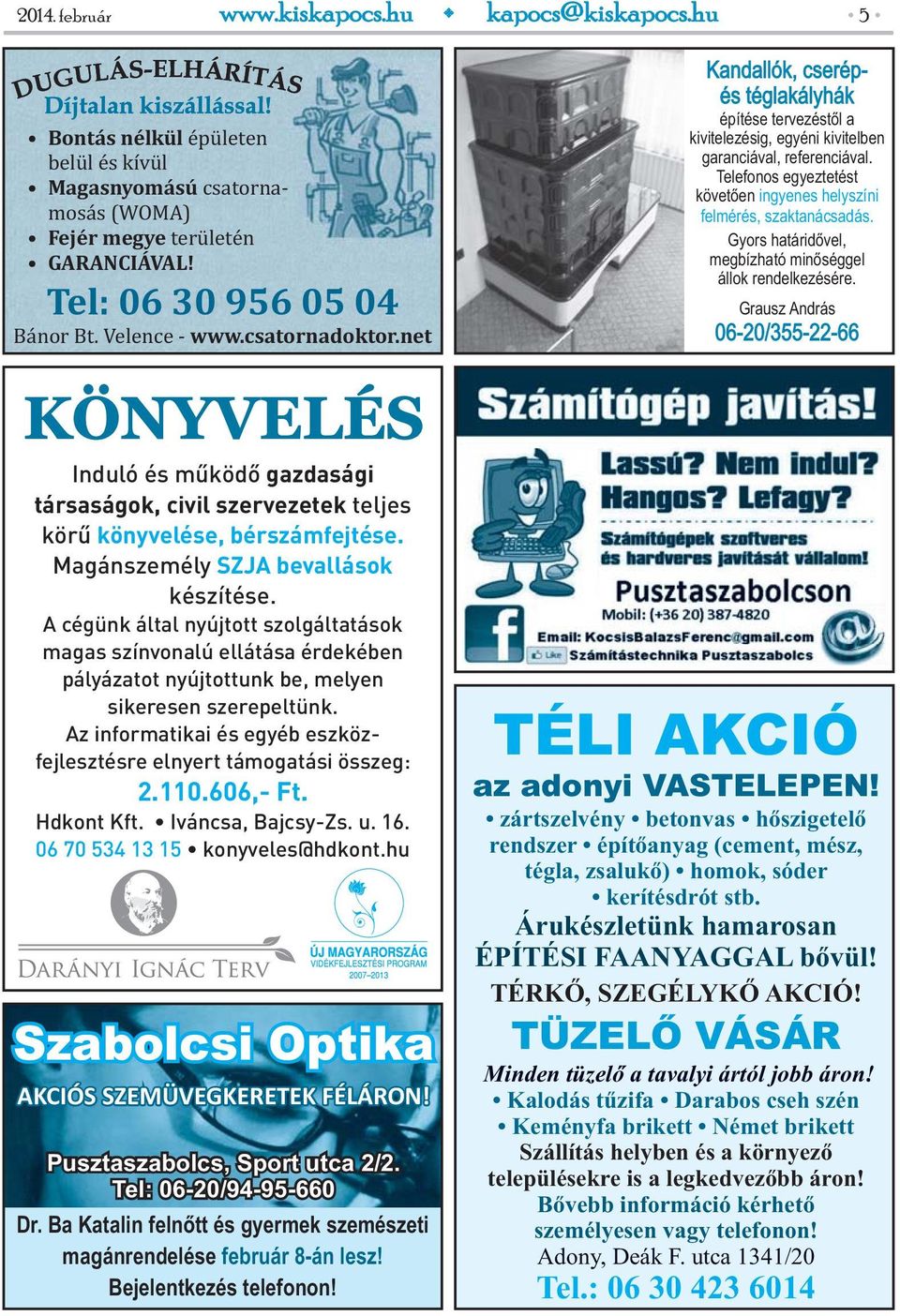 A cégünk által nyújtott szolgáltatások magas színvonalú ellátása érdekében pályázatot nyújtottunk be, melyen sikeresen szerepeltünk.