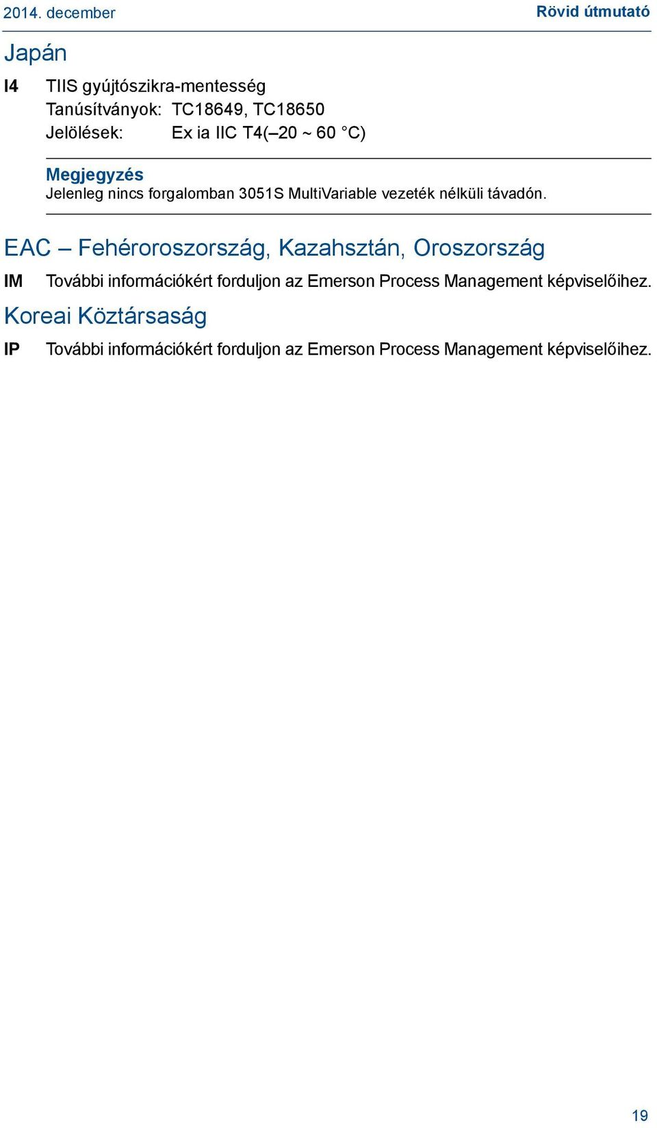 EAC Fehéroroszország, Kazahsztán, Oroszország IM További információkért forduljon az Emerson Process