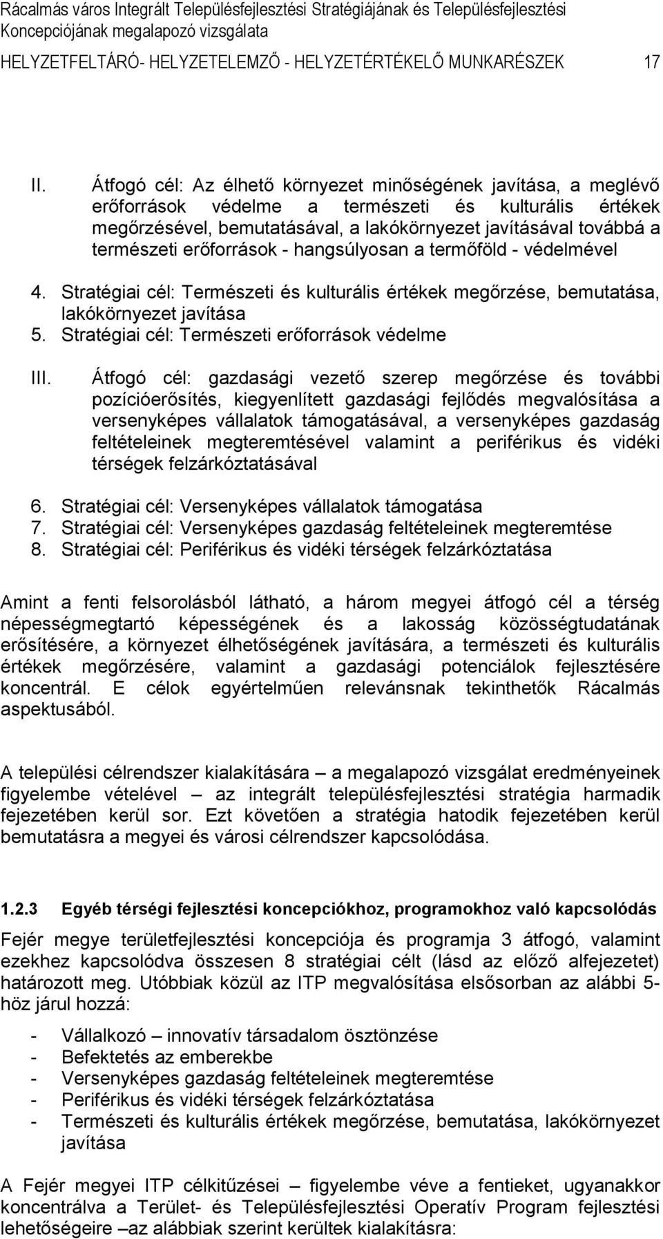 erőforrások - hangsúlyosan a termőföld - védelmel 4. Stratégiai cél: Természeti és kulturális értékek megőrzése, bemutatása, lakókörnyezet javítása 5.