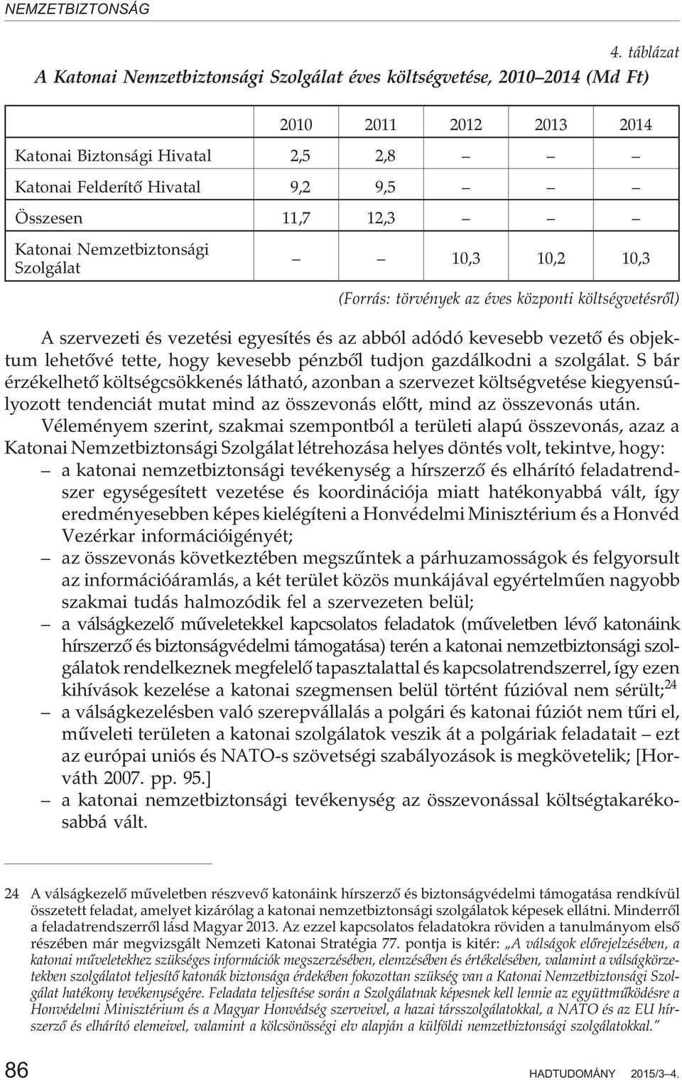 hogy kevesebb pénzbõl tudjon gazdálkodni a szolgálat.