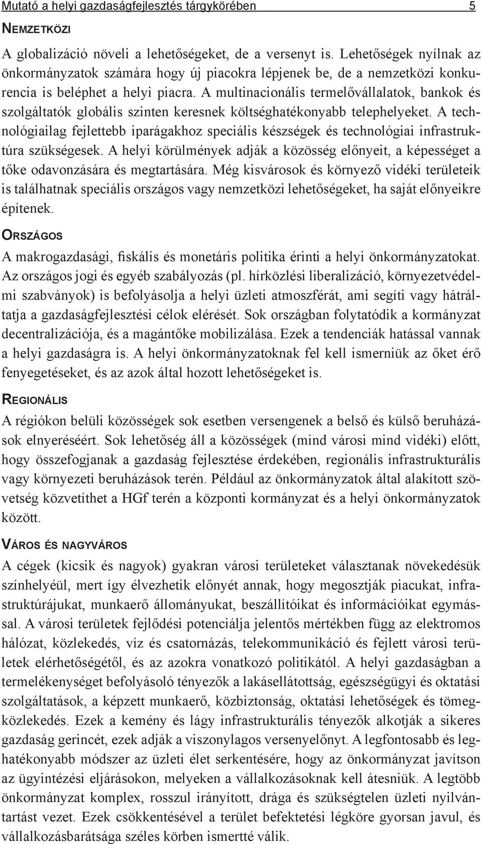 A multinacionális termelővállalatok, bankok és szolgáltatók globális szinten keresnek költséghatékonyabb telephelyeket.