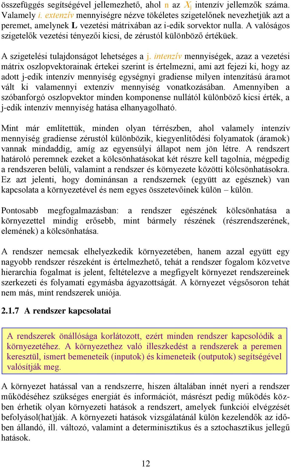 A valóságos szigetelők vezetési tényezői kicsi, de zérustól különböző értéküek. A szigetelési tulajdonságot lehetséges a j.