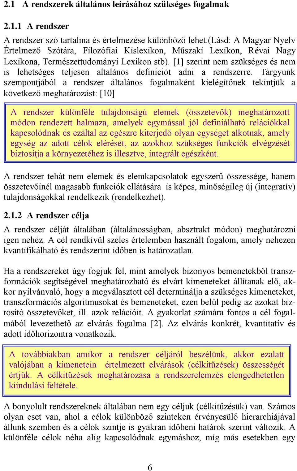 1 szerint nem szükséges és nem is lehetséges teljesen általános definiciót adni a rendszerre.