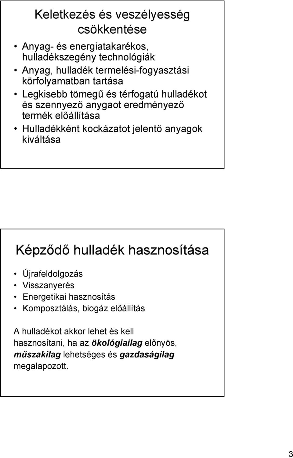 kockázatot jelentő anyagok kiváltása Képződő hulladék hasznosítása Újrafeldolgozás Visszanyerés Energetikai hasznosítás Komposztálás,