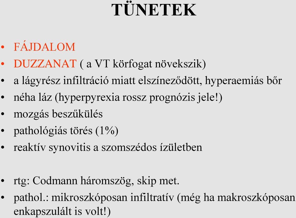 ) mozgás beszűkülés pathológiás törés (1%) reaktív synovitis a szomszédos ízületben rtg: