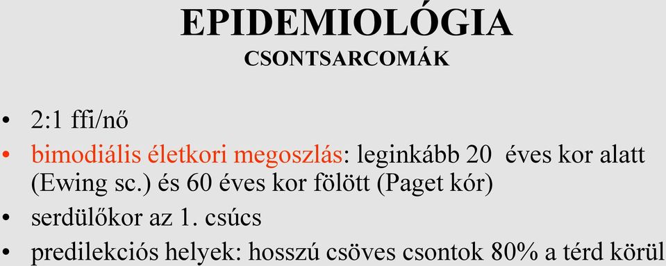 sc.) és 60 éves kor fölött (Paget kór) serdülőkor az 1.