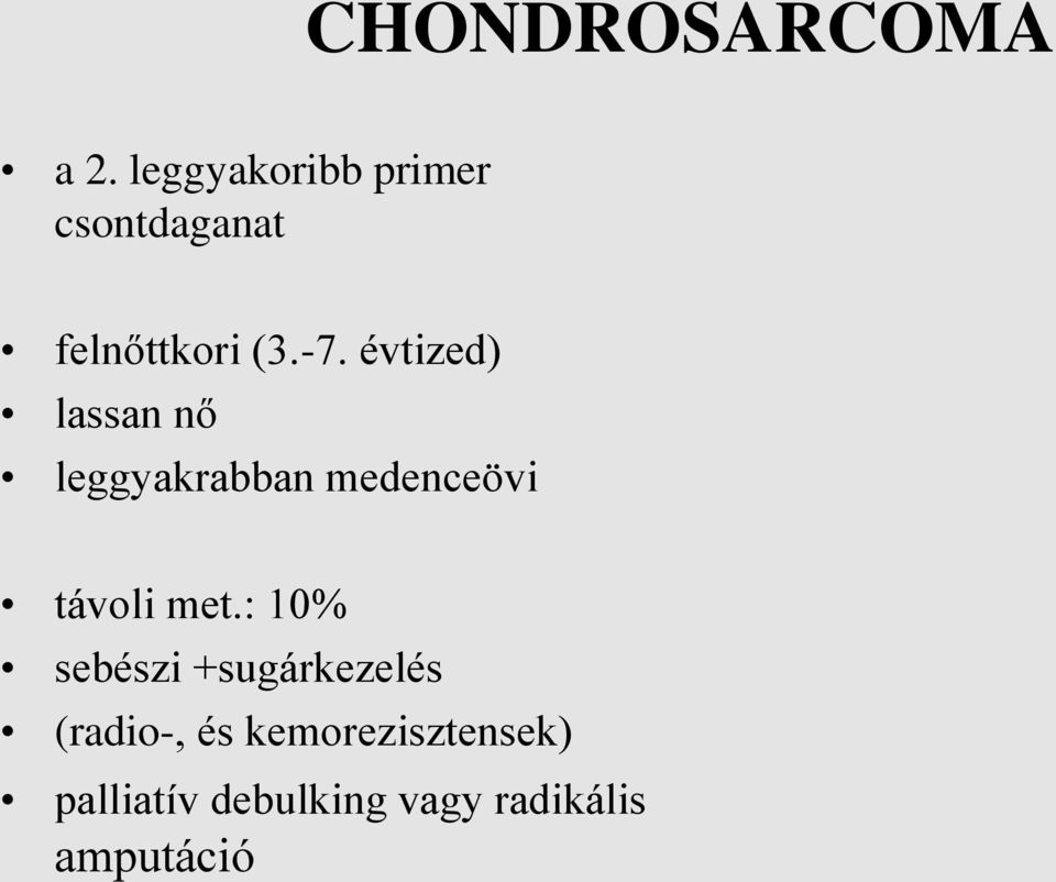 évtized) lassan nő leggyakrabban medenceövi távoli met.