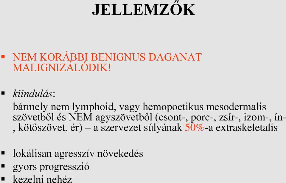 és NEM agyszövetből (csont-, porc-, zsír-, izom-, ín-, kötőszövet, ér) a