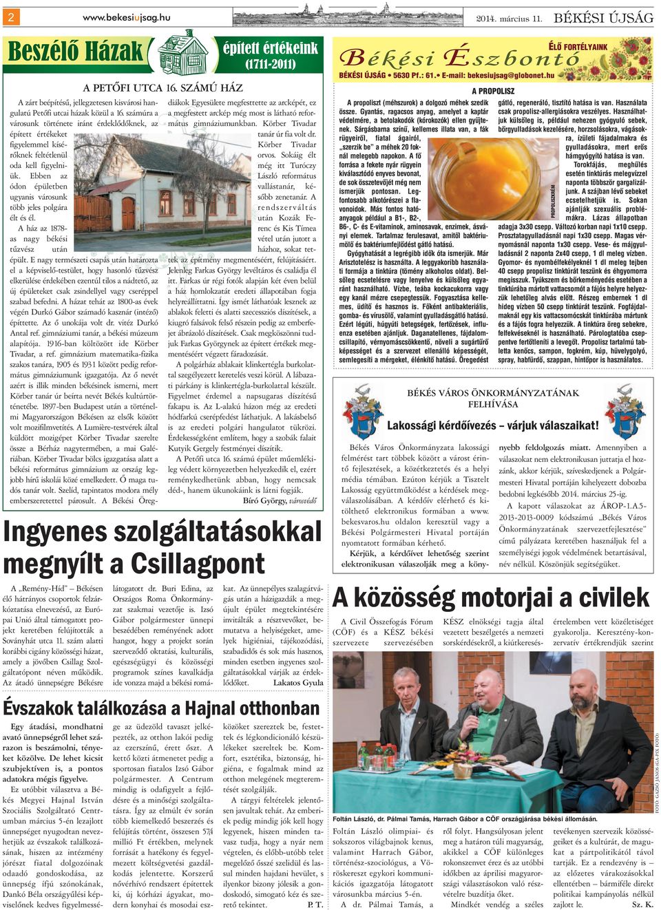 A ház az 1878- as nagy békési tűzvész után épült.