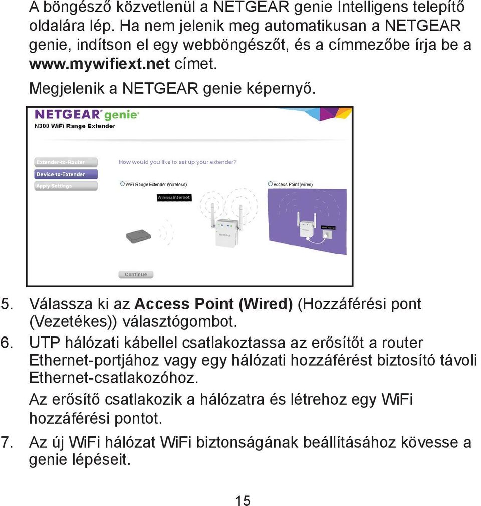 Megjelenik a NETGEAR genie képernyő. 5. Válassza ki az Access Point (Wired) (Hozzáférési pont (Vezetékes)) választógombot. 6.