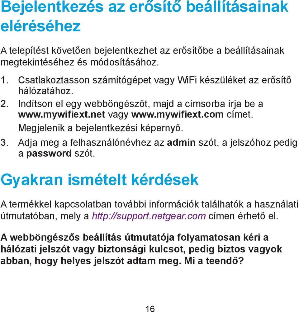 Megjelenik a bejelentkezési képernyő. 3. Adja meg a felhasználónévhez az admin szót, a jelszóhoz pedig a password szót.