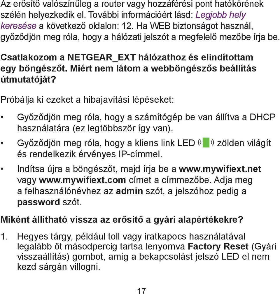 Miért nem látom a webböngészős beállítás útmutatóját? Próbálja ki ezeket a hibajavítási lépéseket: Győződjön meg róla, hogy a számítógép be van állítva a DHCP használatára (ez legtöbbször így van).