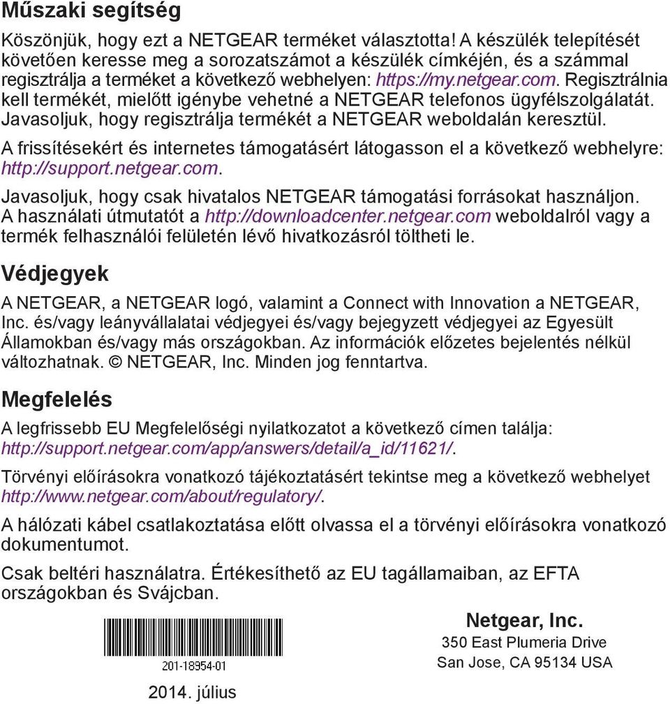 Regisztrálnia kell termékét, mielőtt igénybe vehetné a NETGEAR telefonos ügyfélszolgálatát. Javasoljuk, hogy regisztrálja termékét a NETGEAR weboldalán keresztül.