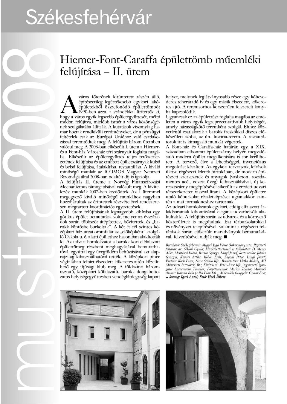 épületegyüttesét, méltó módon felújítva, mielõbb ismét a város közönségének szolgálatába állítsák.