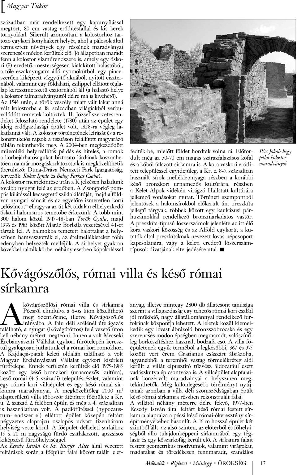 Jó állapotban maradt fenn a kolostor vízmûrendszere is, amely egy õskori (?