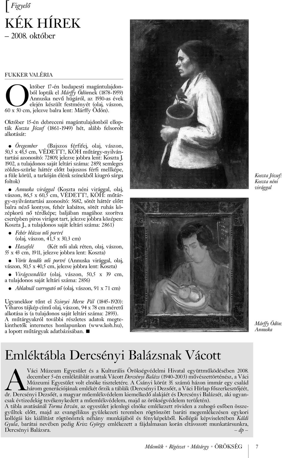 balra lent: Márffy Ödön). Október 15-én debreceni magántulajdonból ellopták Koszta József (1861-1949) hét, alább felsorolt alkotását: Öregember (Bajszos férfifej, olaj, vászon, 50,5 x 43,5 cm, VÉDETT!