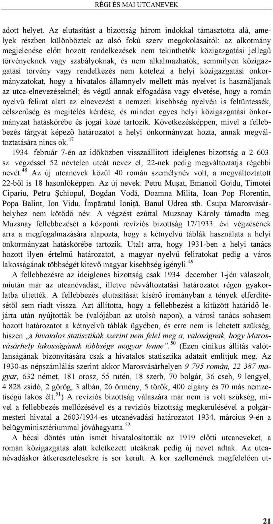 közigazgatási jellegű törvényeknek vagy szabályoknak, és nem alkalmazhatók; semmilyen közigazgatási törvény vagy rendelkezés nem kötelezi a helyi közigazgatási önkormányzatokat, hogy a hivatalos