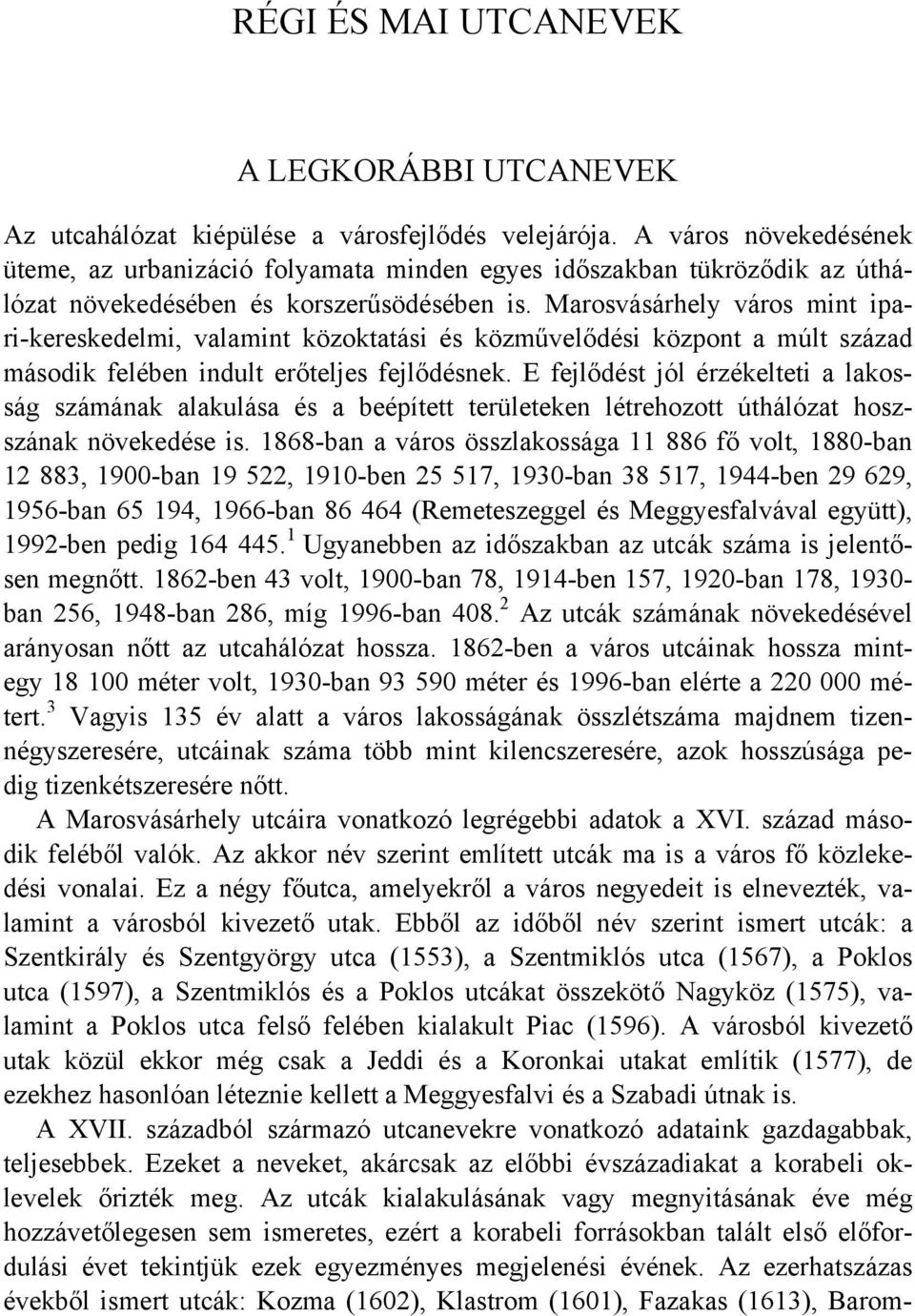 Marosvásárhely város mint ipari-kereskedelmi, valamint közoktatási és közművelődési központ a múlt század második felében indult erőteljes fejlődésnek.