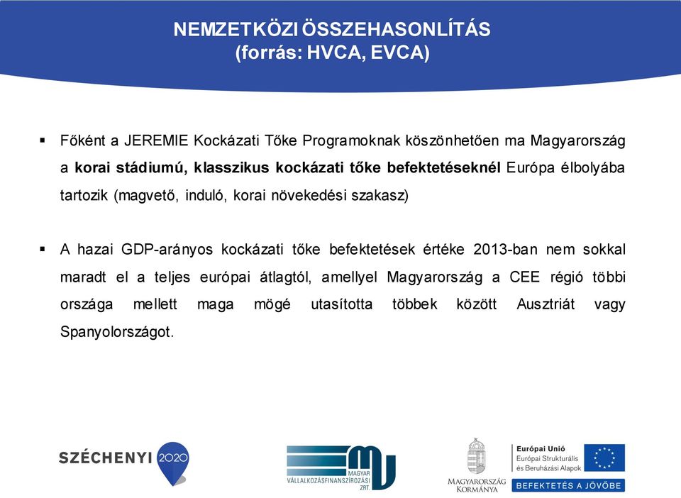 szakasz) A hazai GDP-arányos kockázati tőke befektetések értéke 2013-ban nem sokkal maradt el a teljes európai átlagtól,