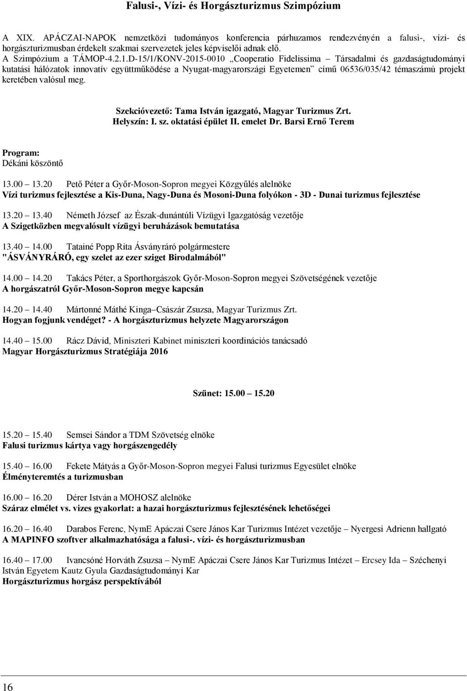 D-15/1/KONV-2015-0010 Cooperatio Fidelissima Társadalmi és gazdaságtudományi kutatási hálózatok innovatív együttműködése a Nyugat-magyarországi Egyetemen című 06536/035/42 témaszámú projekt keretében