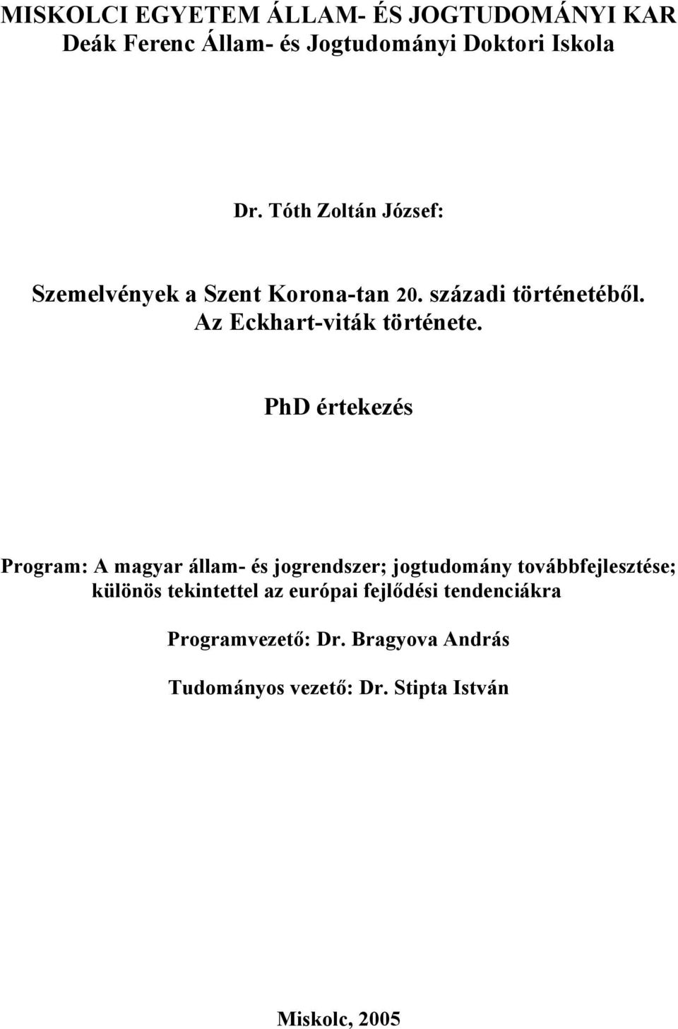 PhD értekezés Program: A magyar állam- és jogrendszer; jogtudomány továbbfejlesztése; különös tekintettel