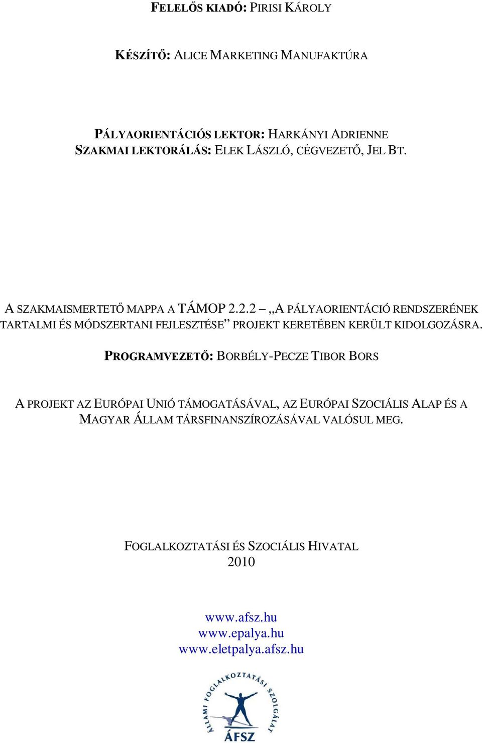 2.2 A PÁLYAORIENTÁCIÓ RENDSZERÉNEK TARTALMI ÉS MÓDSZERTANI FEJLESZTÉSE PROJEKT KERETÉBEN KERÜLT KIDOLGOZÁSRA.