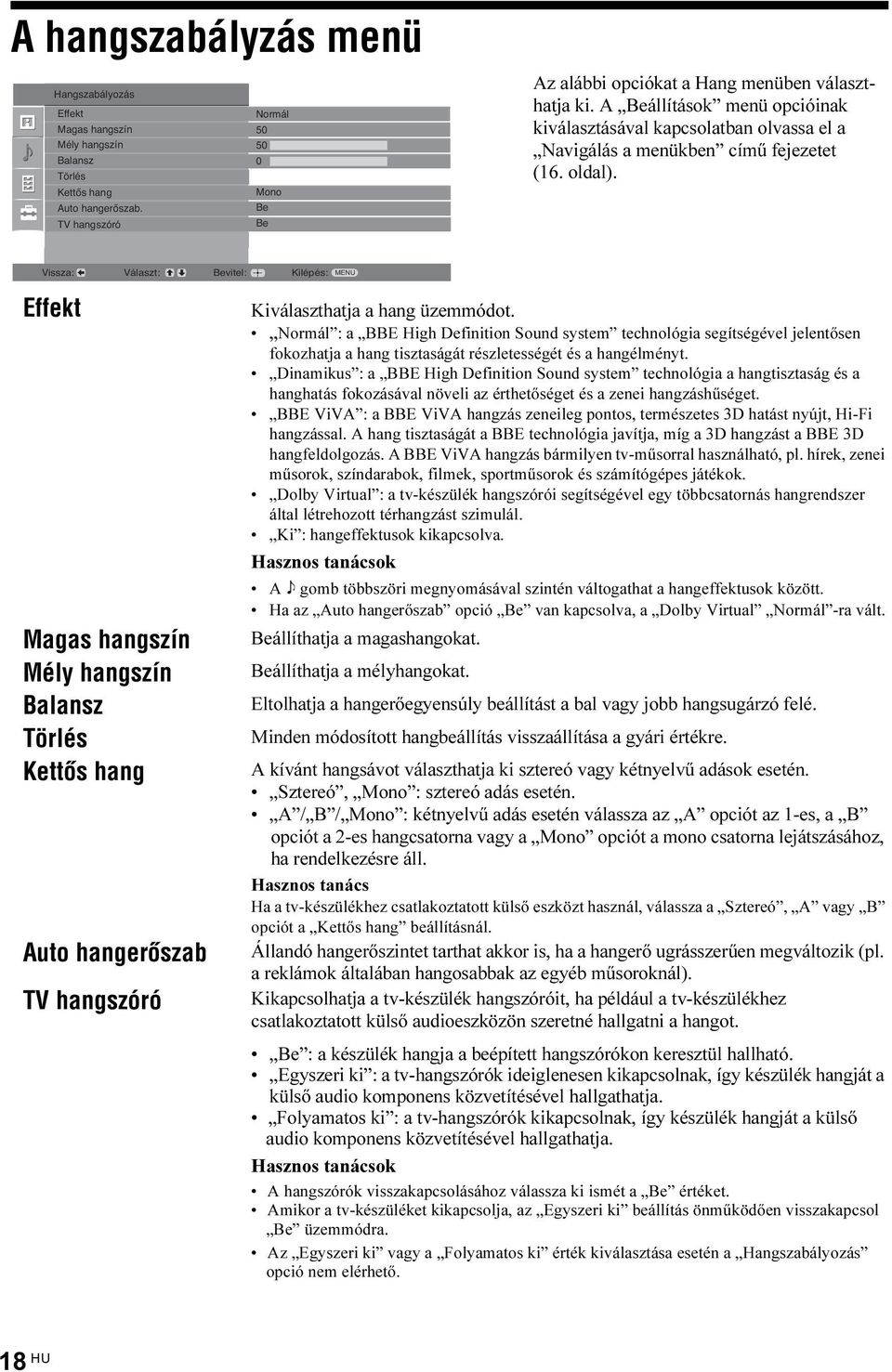 A Beállítások menü opcióinak kiválasztásával kapcsolatban olvassa el a Navigálás a menükben című fejezetet (16. oldal).