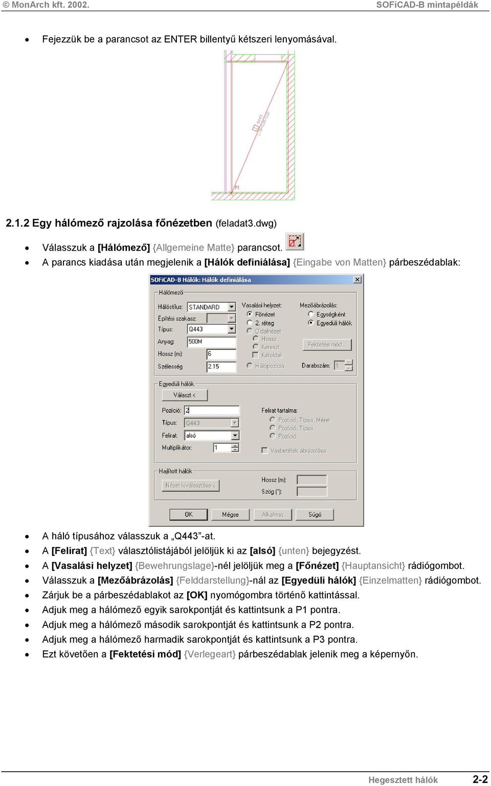 A [Felirat] {Text} választólistájából jelöljük ki az [alsó] {unten} bejegyzést. A [Vasalási helyzet] {Bewehrungslage}-nél jelöljük meg a [Főnézet] {Hauptansicht} rádiógombot.