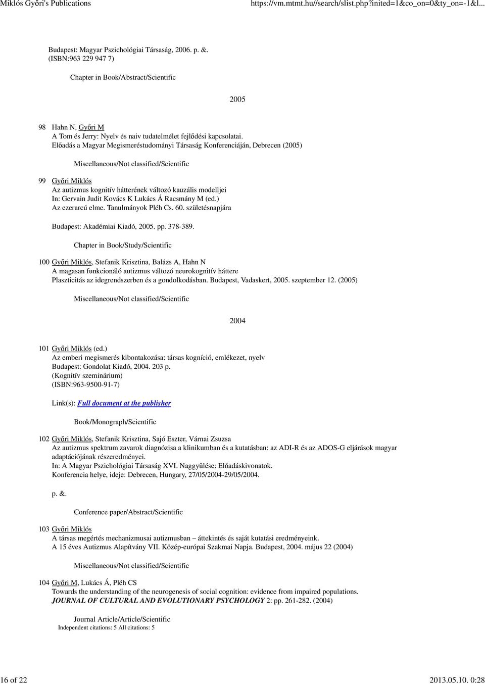 (ed.) Az ezerarcú elme. Tanulmányok Pléh Cs. 60. születésnapjára Budapest: Akadémiai Kiadó, 2005. pp. 378-389.