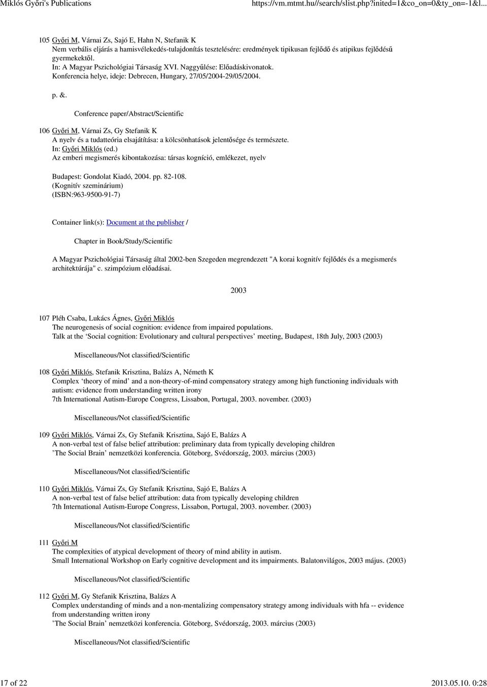 In: A Magyar Pszichológiai Társaság XVI. Naggyűlése: Előadáskivonatok. Konferencia helye, ideje: Debrecen, Hungary, 27/05/2004-29/05/2004. p. &.