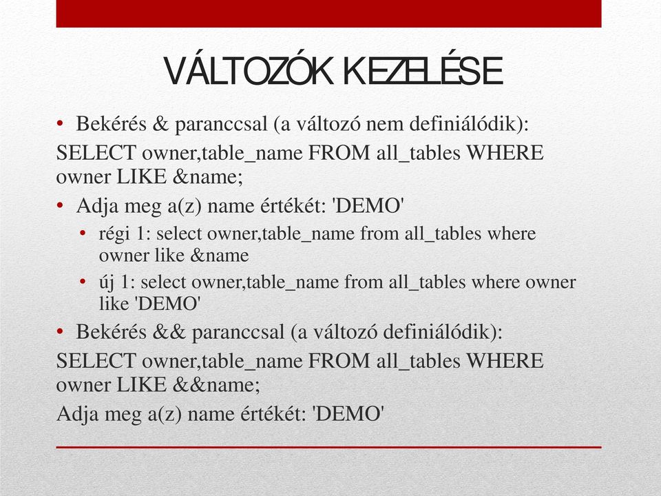 owner like &name új 1: select owner,table_name from all_tables where owner like 'DEMO' Bekérés && paranccsal (a