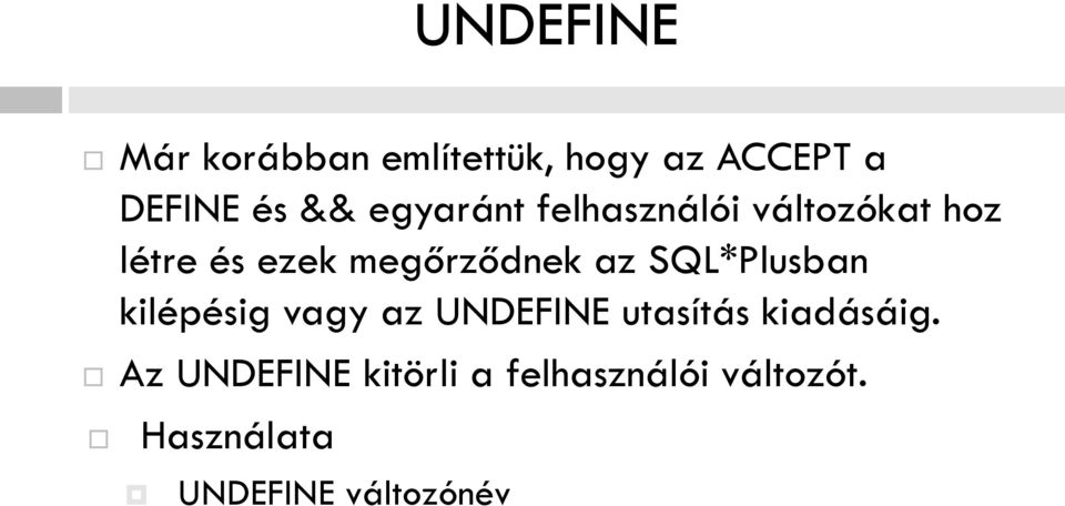 SQL*Plusban kilépésig vagy az UNDEFINE utasítás kiadásáig.